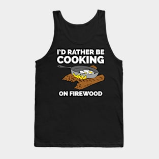 I'd rather be cooking on firewood Tank Top